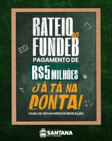 Rateio de R$5 milhões do Fundeb é pago aos profissionais da educação de Santana do Ipanema Rateio de R$5 milhões do Fundeb é pago aos profissionais da educação de Santana do Ipanema